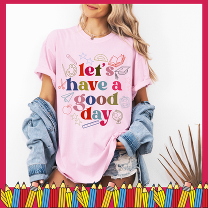 Let's have a good day T-shirt
