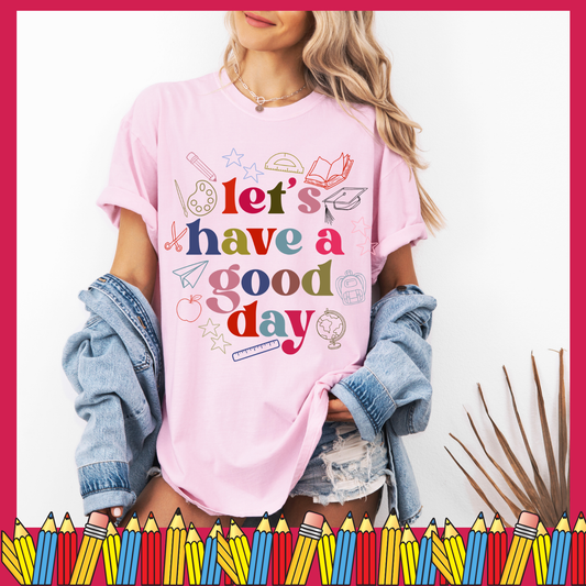 Let's have a good day T-shirt
