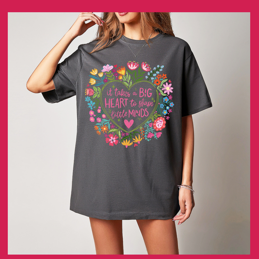 It takes a big heart to shape little minds T-shirt